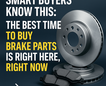 Smart Buyers Know This: The Best Time to Buy Brake Parts Is Right Here, Right Now